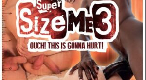 Currently Wanking To: Super Size Me 3 – Ouch! This is Gonna Hurt!